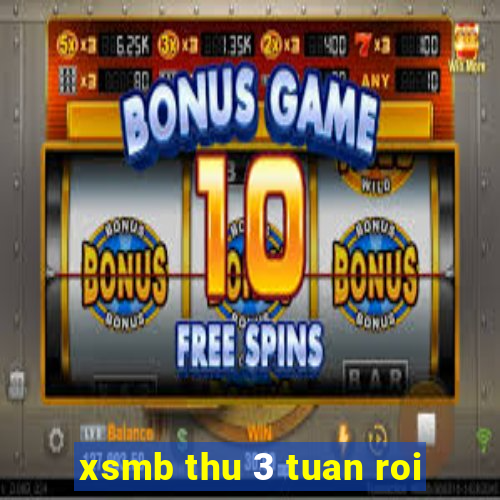 xsmb thu 3 tuan roi