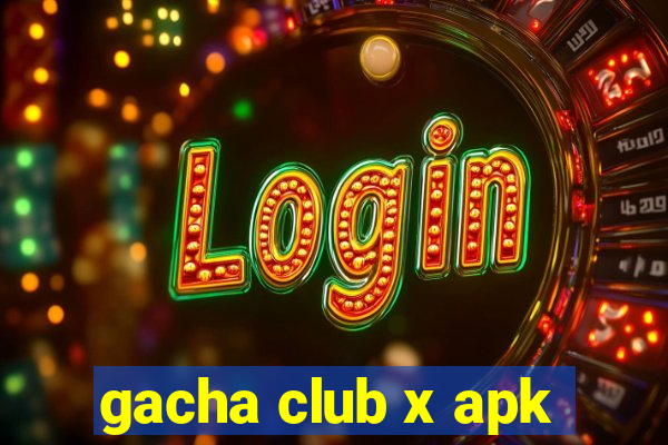 gacha club x apk