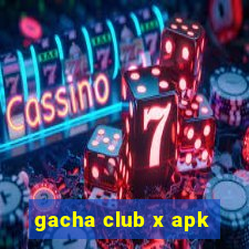 gacha club x apk