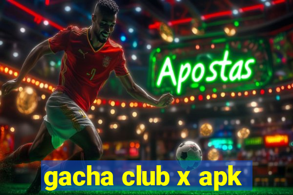 gacha club x apk