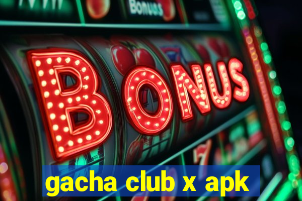 gacha club x apk