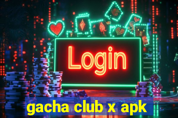 gacha club x apk