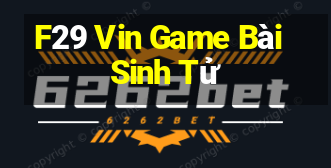 F29 Vin Game Bài Sinh Tử