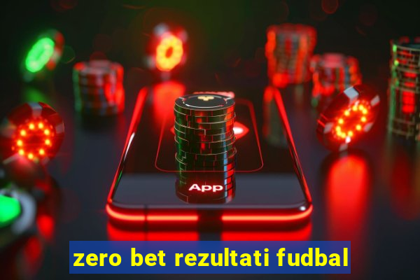 zero bet rezultati fudbal