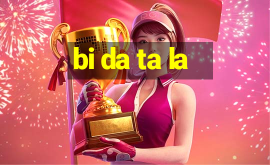 bi da ta la