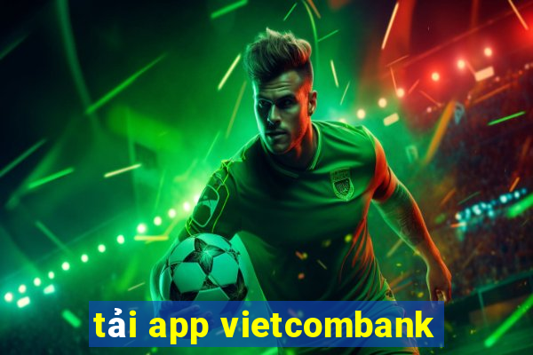 tải app vietcombank