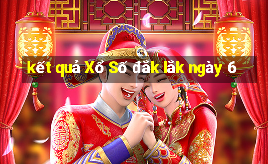 kết quả Xổ Số đắk lắk ngày 6