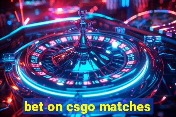 bet on csgo matches