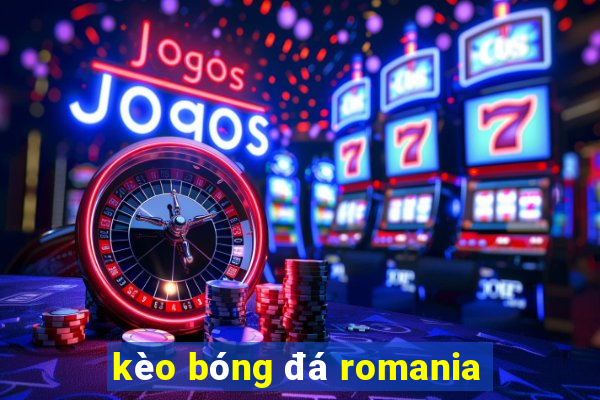 kèo bóng đá romania