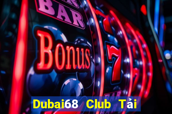 Dubai68 Club Tải Game Bài Nhất Vip