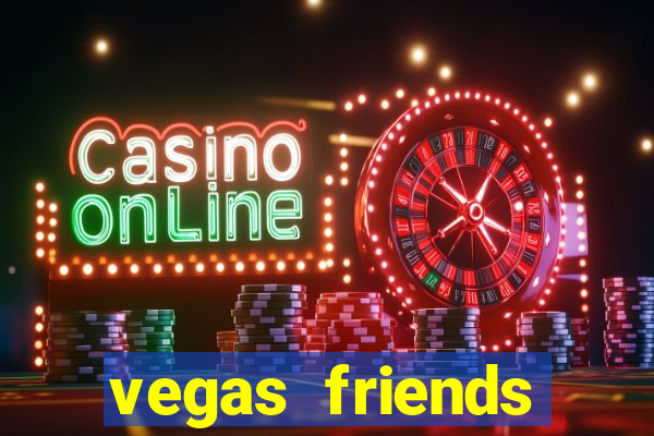 vegas friends casino slots