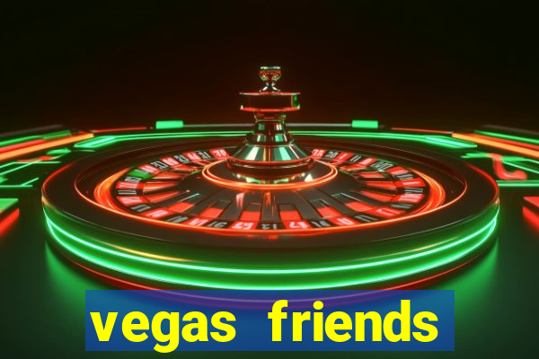 vegas friends casino slots