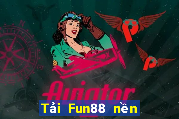 Tải Fun88 nền tảng DaLok