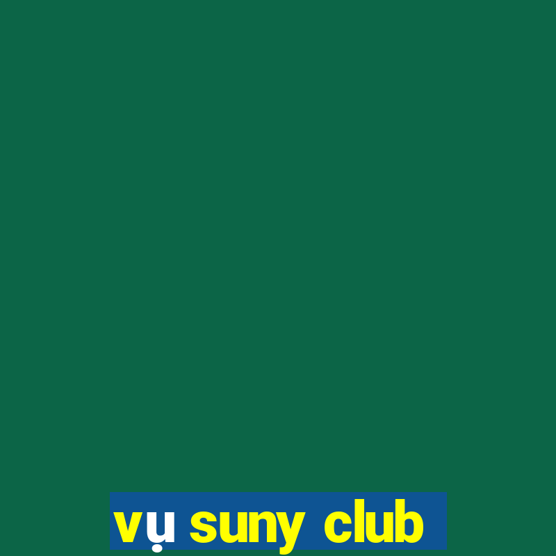 vụ suny club