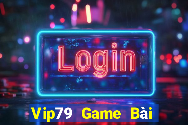 Vip79 Game Bài Lừa Đảo