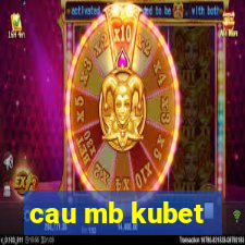 cau mb kubet