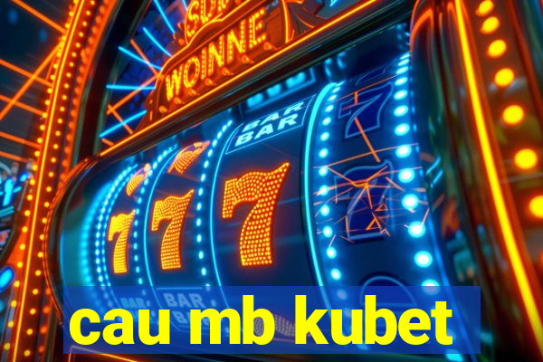 cau mb kubet