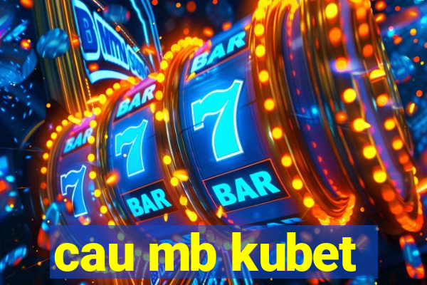 cau mb kubet