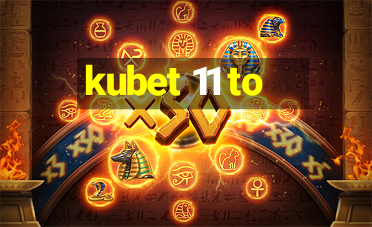 kubet 11 to