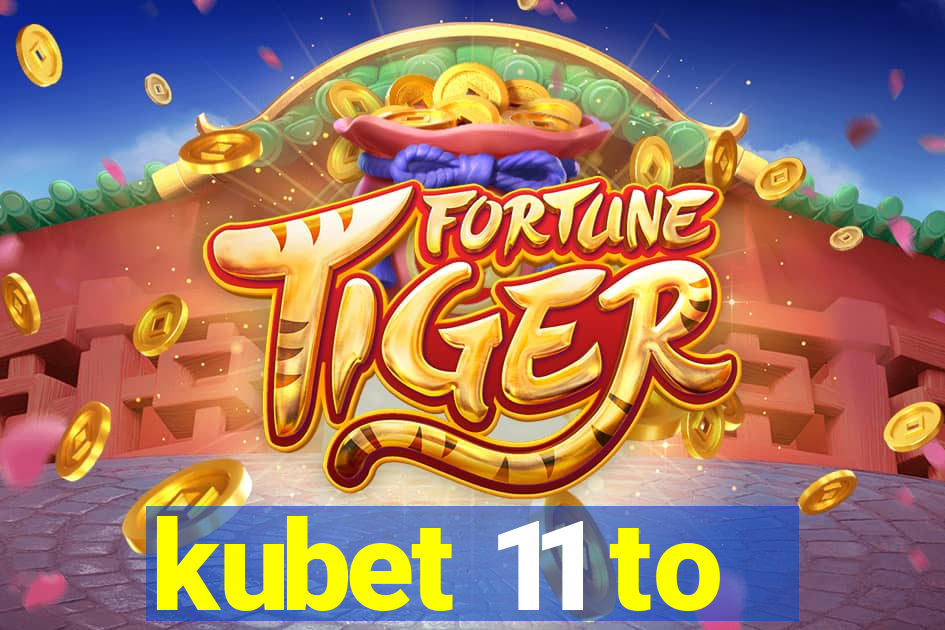 kubet 11 to