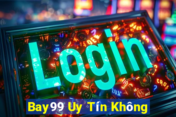 Bay99 Uy Tín Không