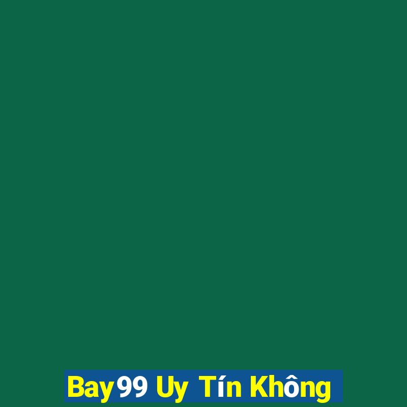 Bay99 Uy Tín Không