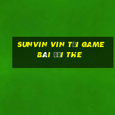 Sunvin Vin Tại Game Bài Đổi The