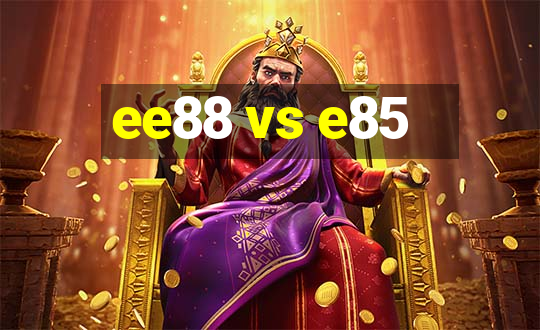 ee88 vs e85