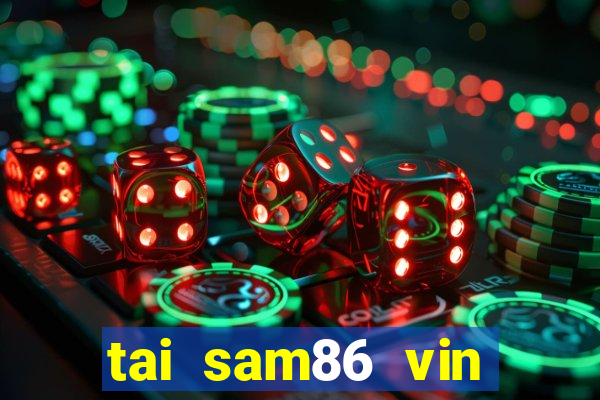 tai sam86 vin sam86 club