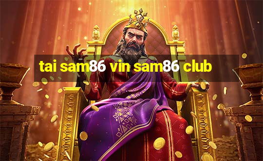 tai sam86 vin sam86 club