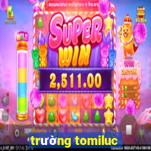 trường tomiluc