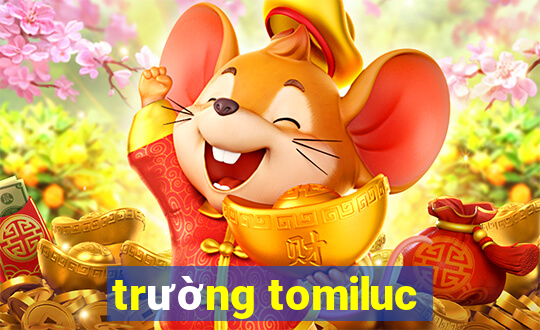 trường tomiluc