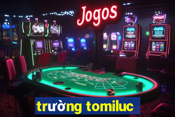 trường tomiluc