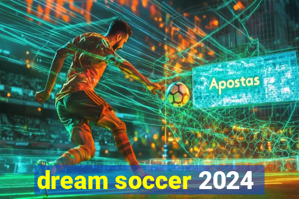 dream soccer 2024