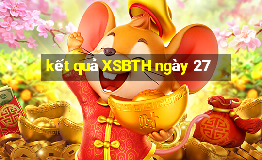 kết quả XSBTH ngày 27