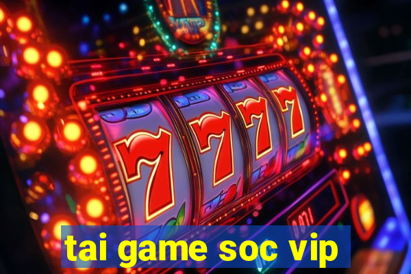 tai game soc vip