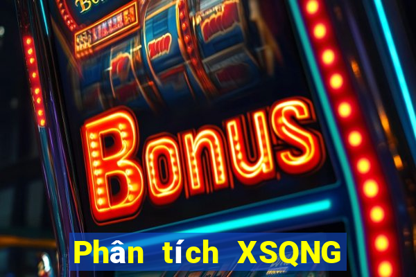 Phân tích XSQNG ngày 10