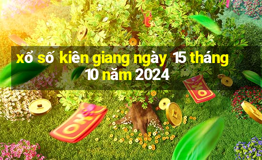 xổ số kiên giang ngày 15 tháng 10 năm 2024