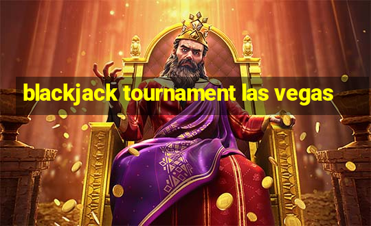 blackjack tournament las vegas