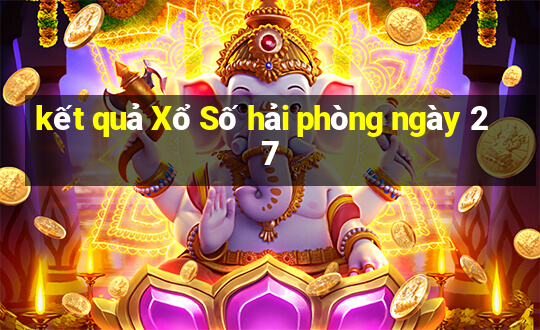 kết quả Xổ Số hải phòng ngày 27