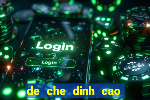 de che dinh cao moi nhat