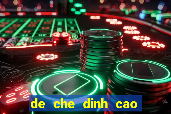 de che dinh cao moi nhat