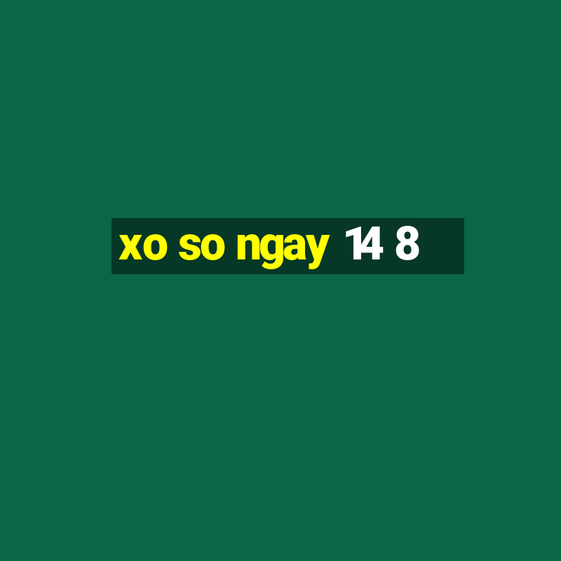 xo so ngay 14 8