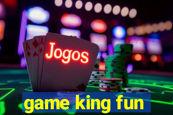 game king fun