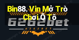 Bin88. Vin Mở Trò Chơi Ô Tô