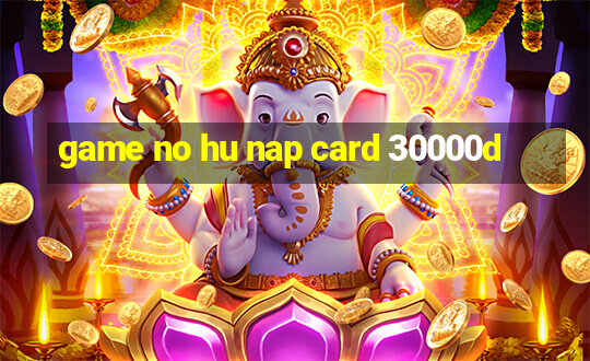 game no hu nap card 30000d