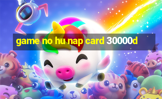 game no hu nap card 30000d