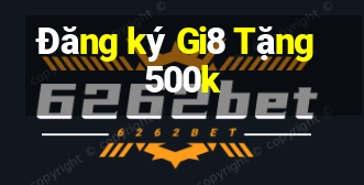 Đăng ký Gi8 Tặng 500k