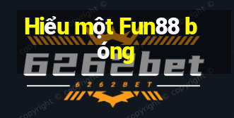 Hiểu một Fun88 bóng