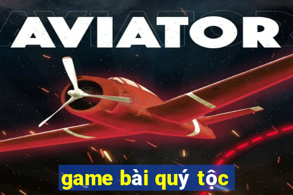 game bài quý tộc